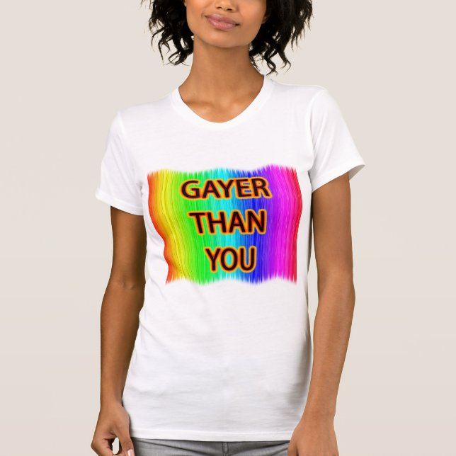 Camiseta Gayer Than You (Frente)