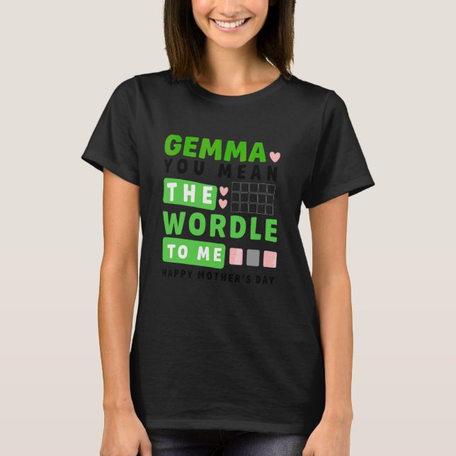 Camiseta Gemma, Você Quer Dizer O Mundo Para Mim Feliz Dia  (Frente)