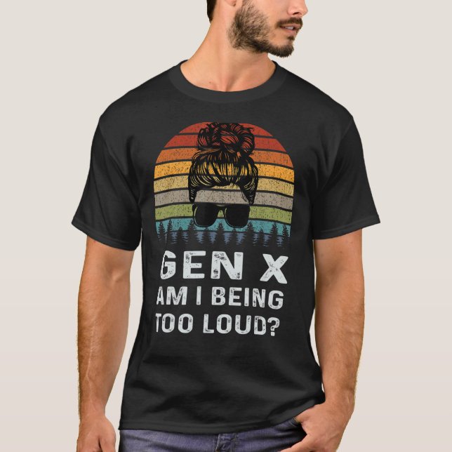 Camiseta Gen X Am I Be Too Loud Retro Generation (Frente)
