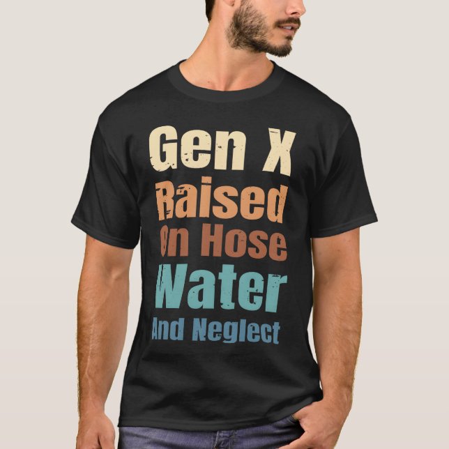 Camiseta Gen X Raised On Hose Water And Neglect Funny Quote (Frente)