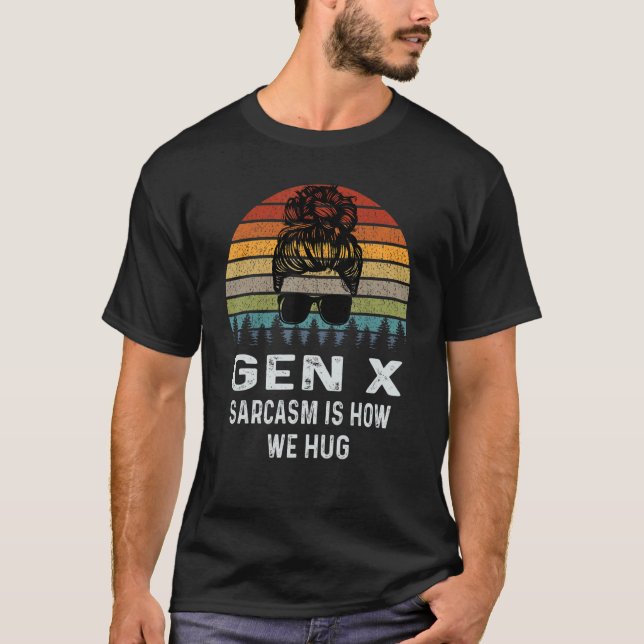 Camiseta Gen X Sarcasm É Como Nós Abraçamos O Retro Sarcást (Frente)