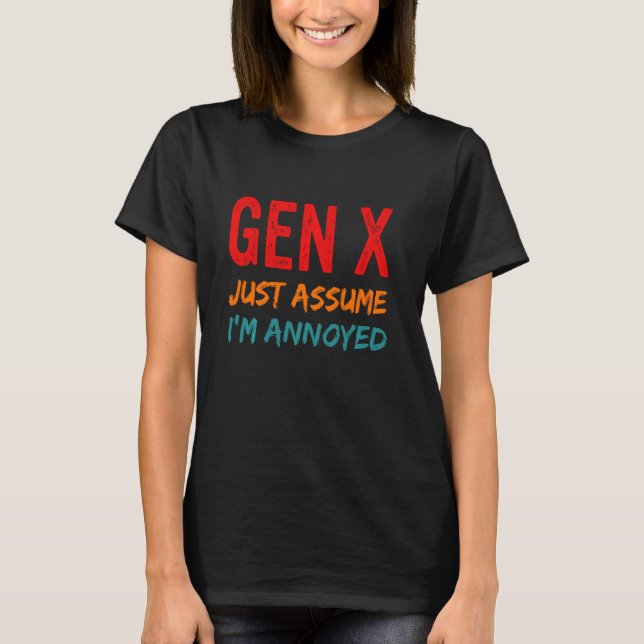 Camiseta Gen X Suponha que estou irritado com a geração X (Frente)