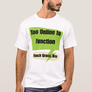 Camiseta Gen z Too Online to Function | Touch Grass Bro 