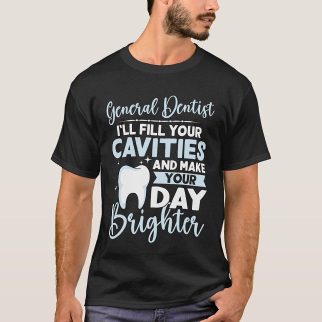 Camiseta General Dentist Fill Your Cavities Make Your Day B (Frente)