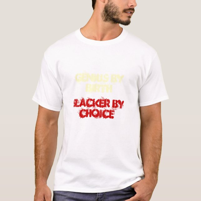 CAMISETA GÊNIO PELO NASCIMENTO, SLACKER PELA ESCOLHA (Frente)