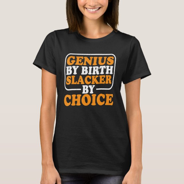 Camiseta Genius by Birth Slacker By Choice (Frente)