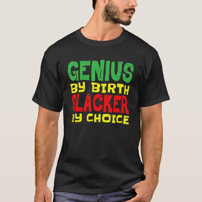 Camiseta Genius By Birth Slacker By Choice   (Frente)