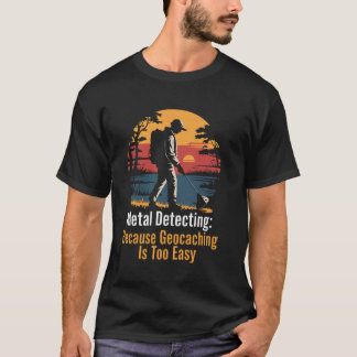 Camiseta Geocaching Easy Metal Detectorist Treasure Metal D