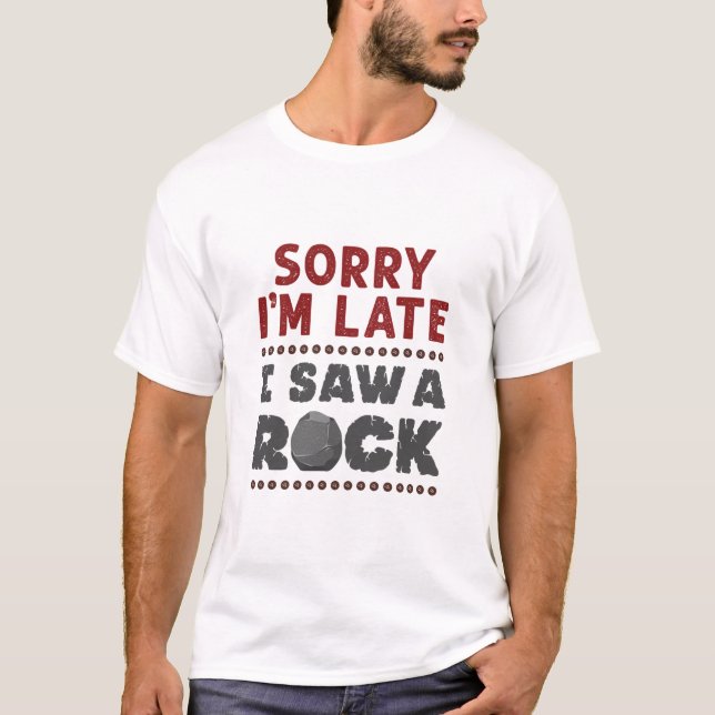 Camiseta Geologia Rockhound Desculpe o atraso Vi um Rock (Frente)