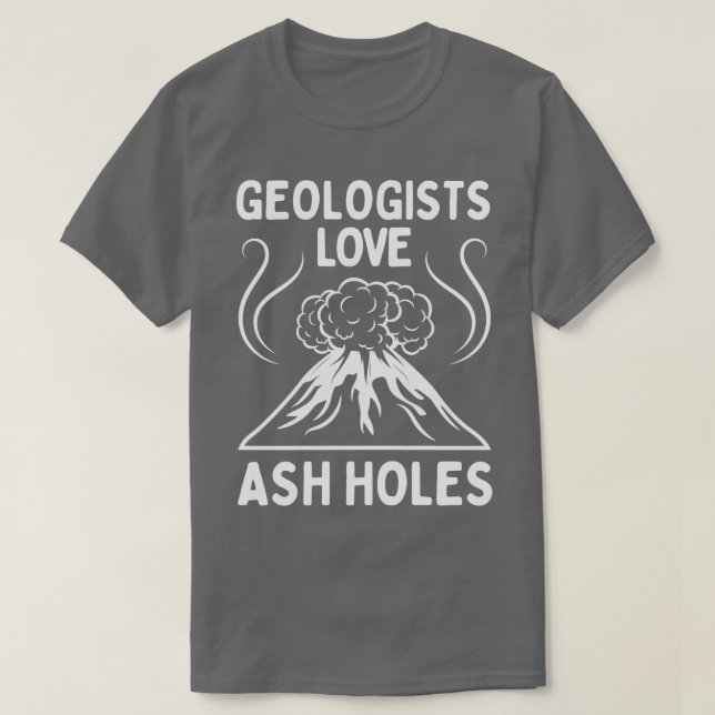 Camiseta Geólogo Adora Ash Holes Engraçada Geologia Sujeira (Frente do Design)