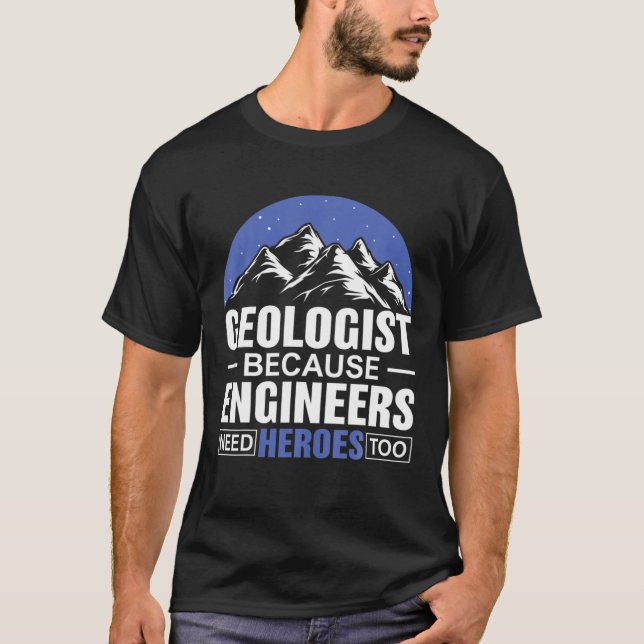 Camiseta Geólogo Porque Engenheiros Precisam De Heróis Tamb (Frente)