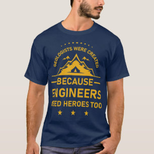 Camiseta Geólogos foram criados porque engenheiros precisam