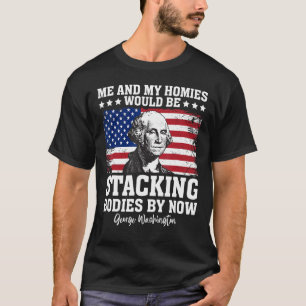 Camiseta George Me e Meus Homens Estariam Empilhando Corpos