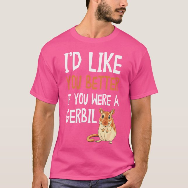 Camiseta Gerbil, Eu Gostaria Que Você Fosse Um Gerbil. (Frente)