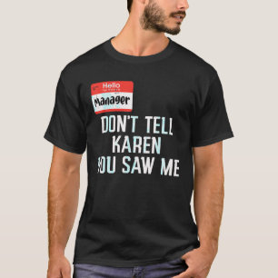 Camiseta Gerente Não Diga A Karen Que Me Viu Dia de as Brux