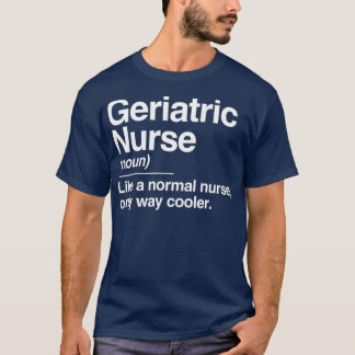 Camiseta Geriatric Nurse Definition Normal Only Cooler