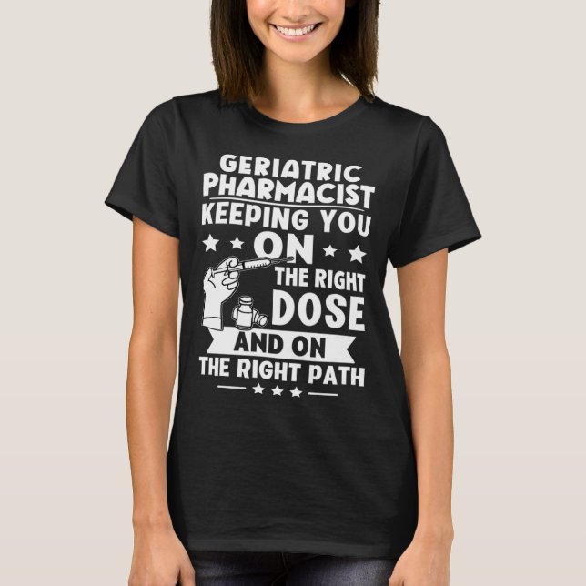 Camiseta Geriatric Pharmacist Keeping You On The Right Dose (Frente)