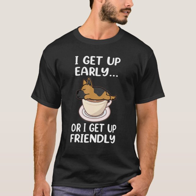 Camiseta German Shepherd Dog I Get Up Early Coffee Funny Pu (Frente)