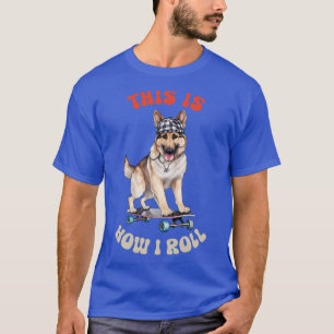 Camiseta German shepherd É Assim Que Eu Rolo