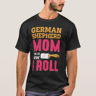 Camiseta German shepherd Mãe É Assim Que Eu Rolo