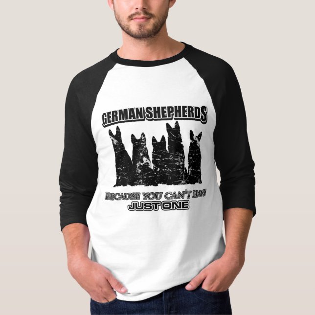 Camiseta German shepherd - porque você não pode ter apenas (Frente)