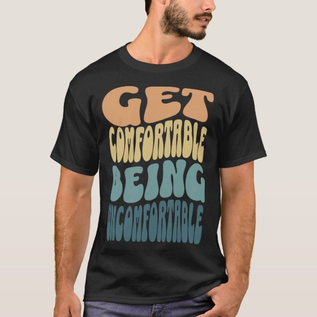 Camiseta Get comfortable being uncomfortable groovy retro c (Frente)