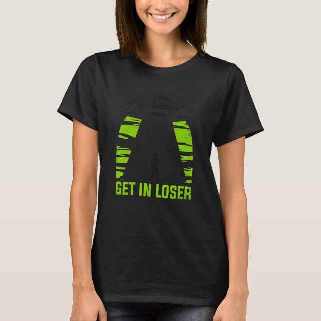Camiseta Get In Loser Conspiracy Alien (Frente)