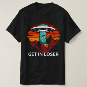Camiseta Get In Loser ufo