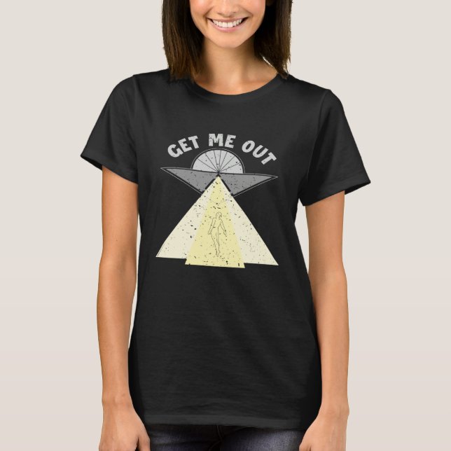 Camiseta Get Me Out Extraterrestrial Ufo Conspiracy Alien   (Frente)