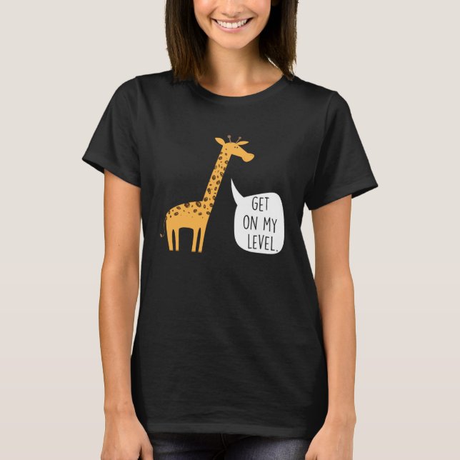 Camiseta Get On My Level Giraffe  Tall Zoo Animal (Frente)