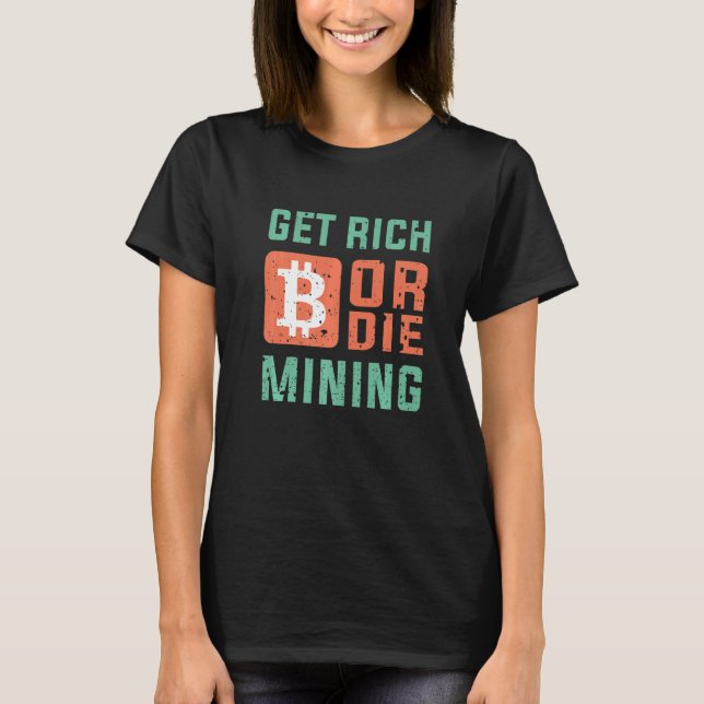 Camiseta Get Rich Or Die Mining Bitcoin  BTC Crypto (Frente)