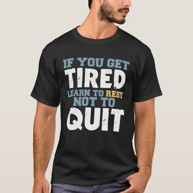 Camiseta Get Tired Learn To Rest Not To Quit Positive Motiv (Frente)