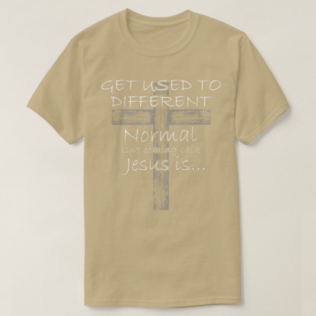 Camiseta Get Used to Different Normal isnt Coming Back Jesu (Frente do Design)