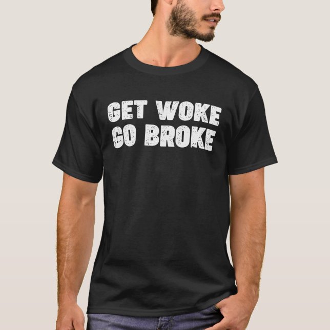 Camiseta 'Get Woke Go Broke' Engraçado Irônico Dizendo Fras (Frente)