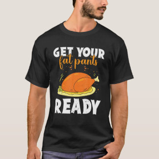 Camiseta Get Your Fat Pants Ready Happy Thanksgiving Turkey