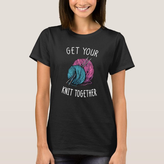 Camiseta Get Your Knit Together I Yarn Balls Needle (Frente)