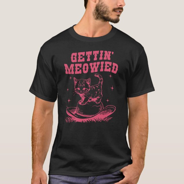 Camiseta Getting Meowied Cat Lover Western Cowgirl Bachelor (Frente)