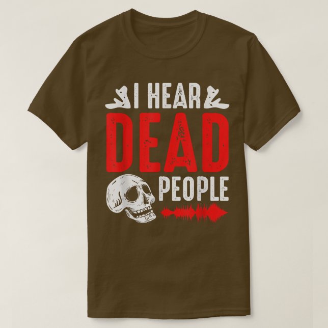 Camiseta Ghost Hunter I Hear Dead People Paranormal Investi (Frente do Design)