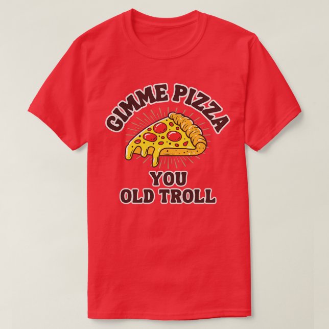 Camiseta Gimme Pizza You Old Troll (Frente do Design)