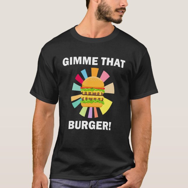 Camiseta Gimme That Burger   Quote Eating Hamburgers (Frente)