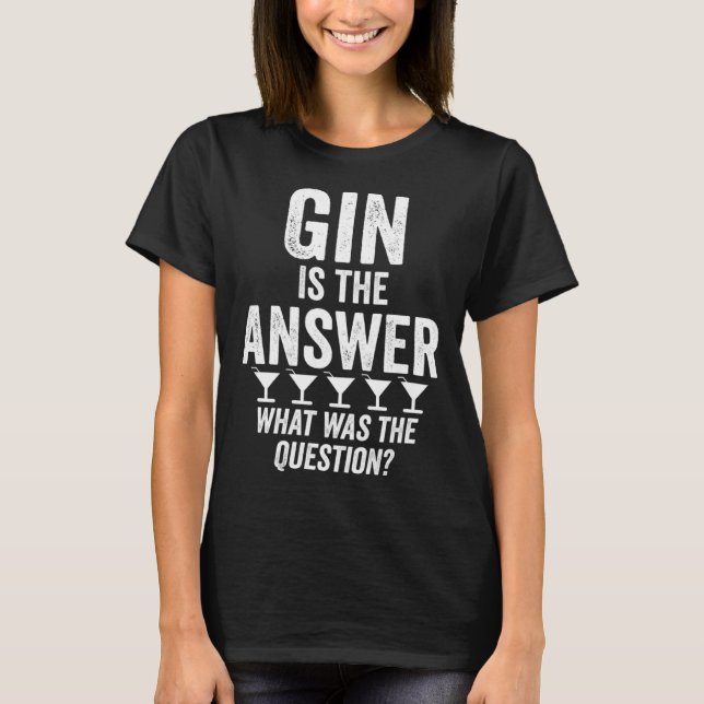 Camiseta Gin Is The Answer What Was The Question  Martini D (Frente)