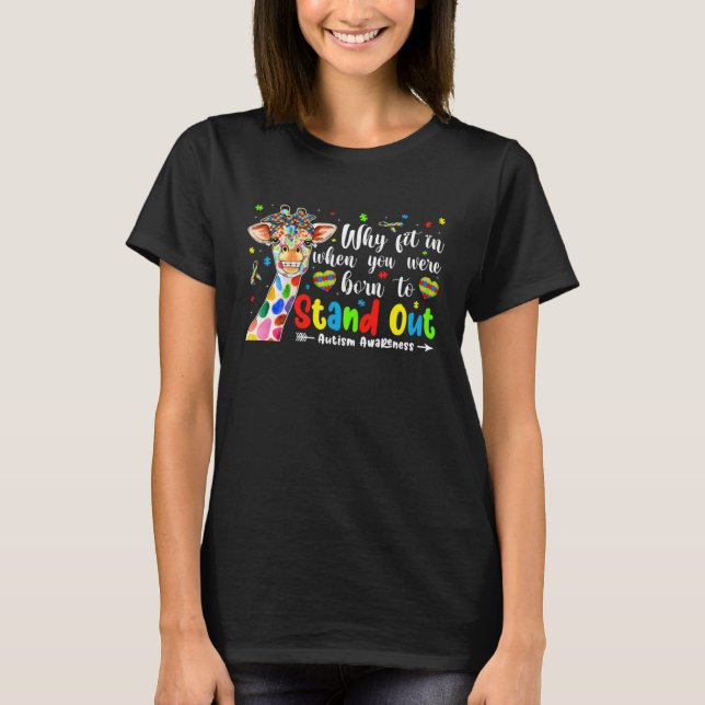 Camiseta Giraffe Autism Why Fit In When You Were To Stand O (Frente)