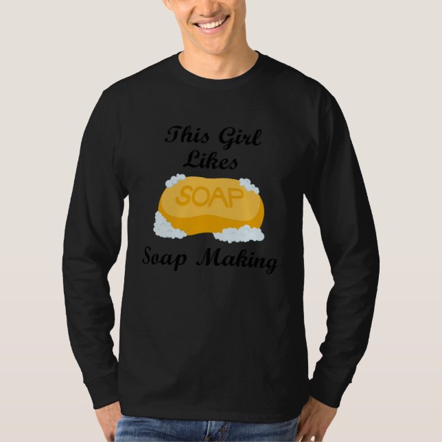Camiseta Girl Likes Making Soap Crafting Hobby (Frente)