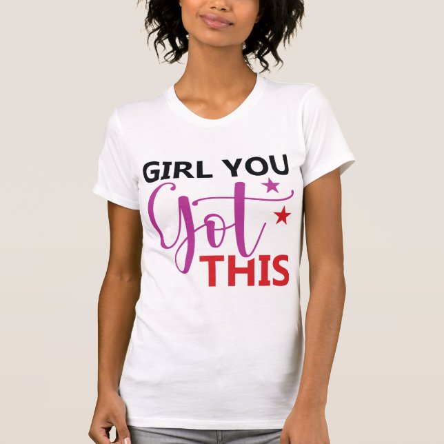 Camiseta Girl You Got This – Motivational Empowerment Quote (Frente)