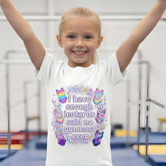 Camiseta Girls I Have Enough Leotards Said No Gymnast Ever