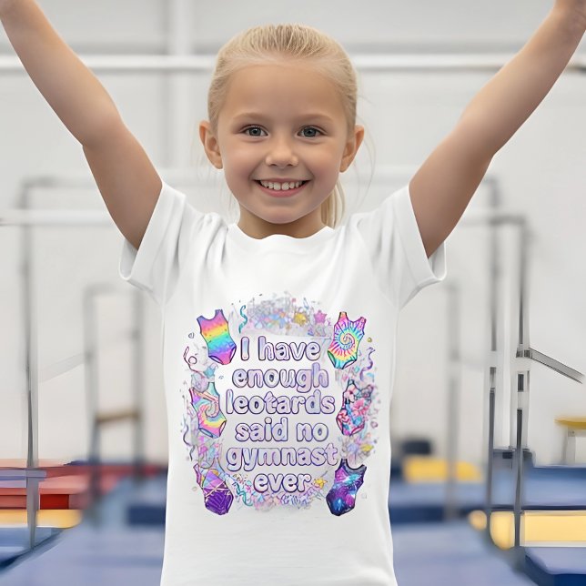 Camiseta Girls I Have Enough Leotards Said No Gymnast Ever (Criador carregado)