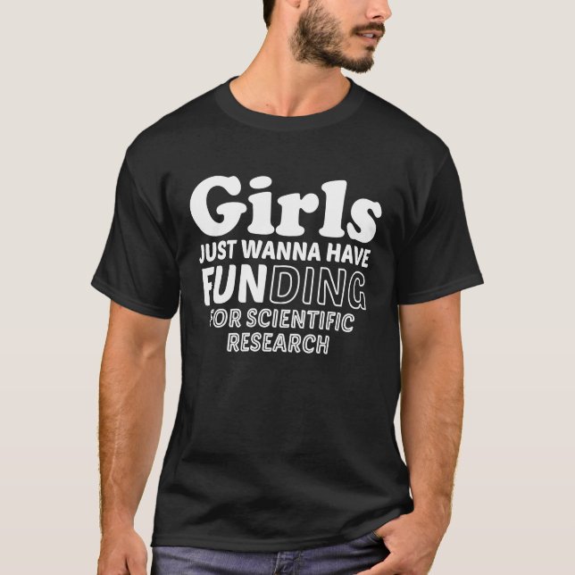 Camiseta Girls Just Wanna Have Funding Phd Student Girl Sci (Frente)