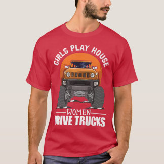 Camiseta Girls Play House - Women Drive Trucks Trucker Lady