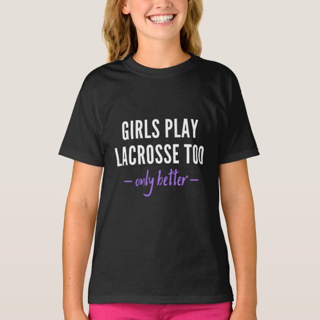 Camiseta Girls play lacrosse too. Only better! (Frente)