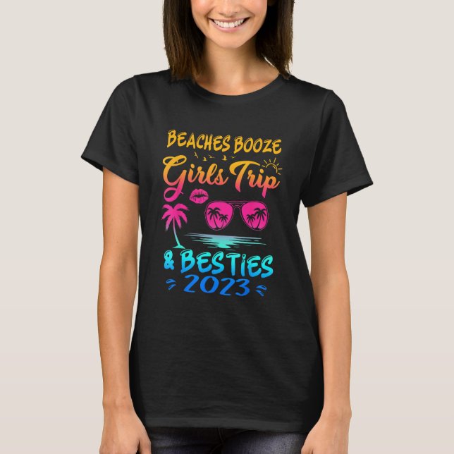 Camiseta Girls Trip 2023 Beaches Booze And Besties Best Fri (Frente)
